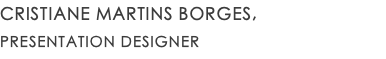 CRISTIANE MARTINS BORGES, PRESENTATION DESIGNER